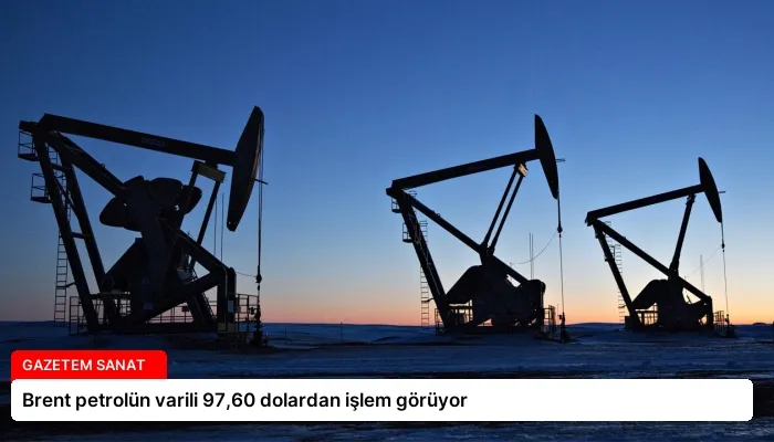Brent petrolün varili 97,60 dolardan işlem görüyor
