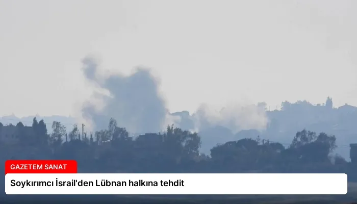 Soykırımcı İsrail’den Lübnan halkına tehdit