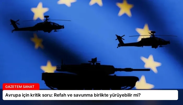 Avrupa için kritik soru: Refah ve savunma birlikte yürüyebilir mi?
