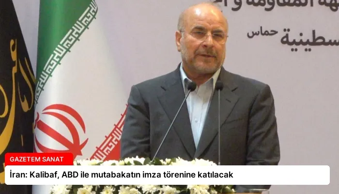 İran: Kalibaf, ABD ile mutabakatın imza törenine katılacak