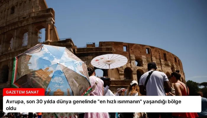 Avrupa, son 30 yılda dünya genelinde “en hızlı ısınmanın” yaşandığı bölge oldu