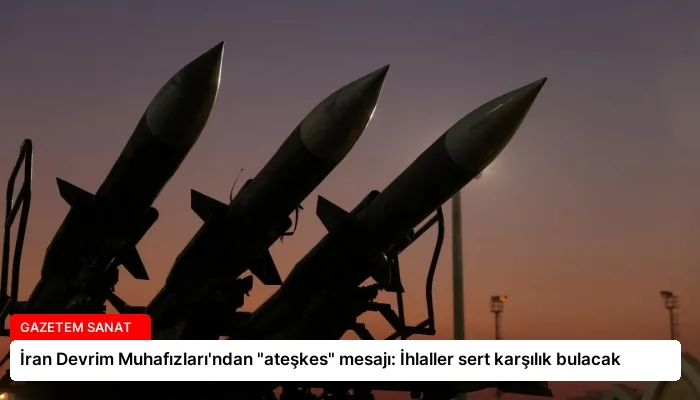 İran Devrim Muhafızları’ndan “ateşkes” mesajı: İhlaller sert karşılık bulacak