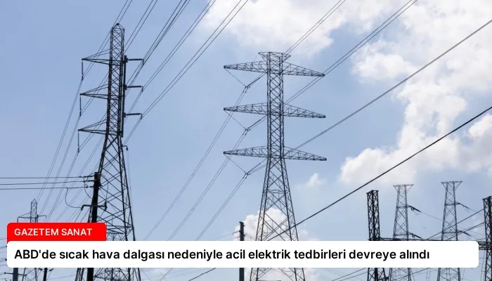 ABD’de sıcak hava dalgası nedeniyle acil elektrik tedbirleri devreye alındı