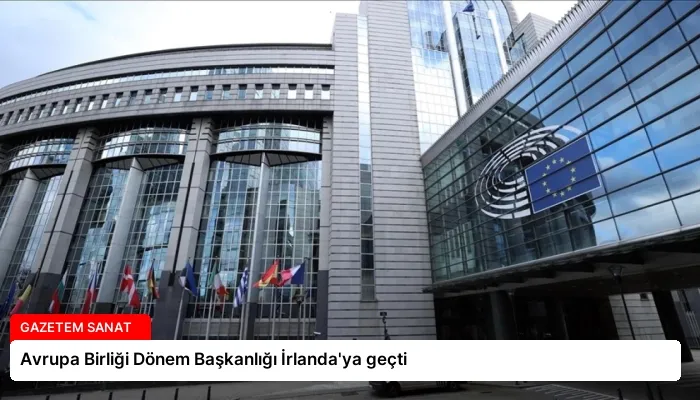 Avrupa Birliği Dönem Başkanlığı İrlanda’ya geçti