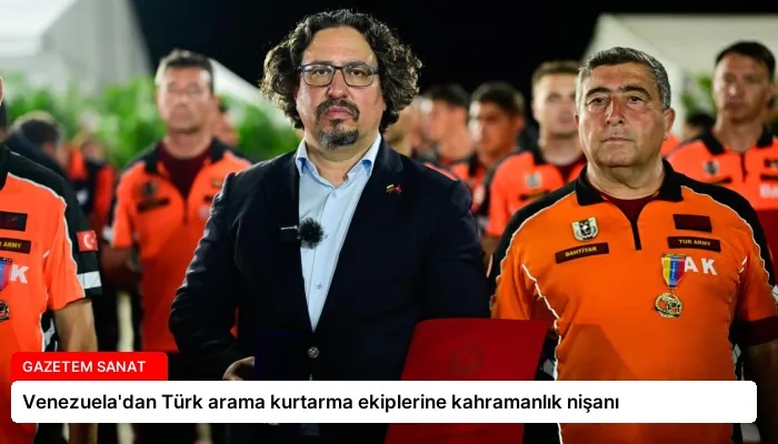 Venezuela’dan Türk arama kurtarma ekiplerine kahramanlık nişanı