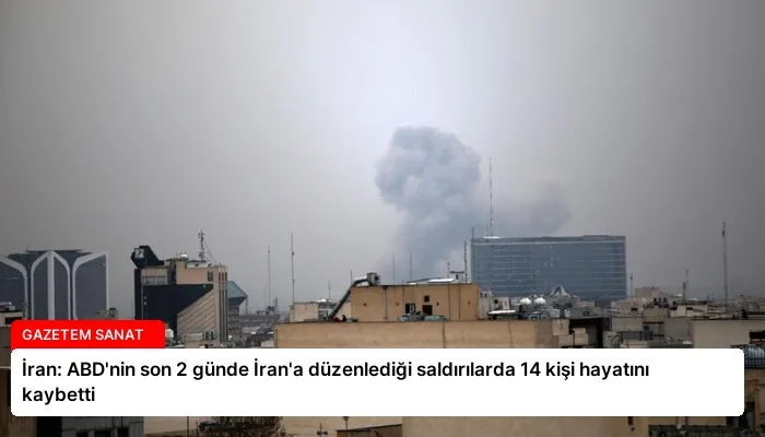İran: ABD’nin son 2 günde İran’a düzenlediği saldırılarda 14 kişi hayatını kaybetti